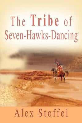 The Tribe of Seven-Hawks-Dancing by Stoffel, Alex