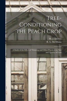 Tree-conditioning the Peach Crop: a Study of the Effect of Thinning and Other Practices on Size and Quality of Fruit by Dorsey, M. J. (Maxwell Jay) 1880-
