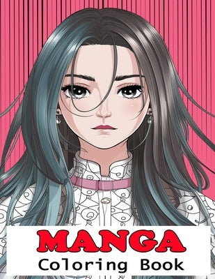 Manga Coloring Book: Explore Original and Detailed Drawings of Your Favorite Characters - Unleash Your Creativity in the Captivating World by David Kapola