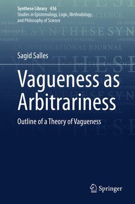 Vagueness as Arbitrariness: Outline of a Theory of Vagueness by Salles, Sagid