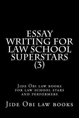 Essay Writing For Law School Superstars (3): Jide Obi law books for law school stars and performers by Law Books, Jide Obi