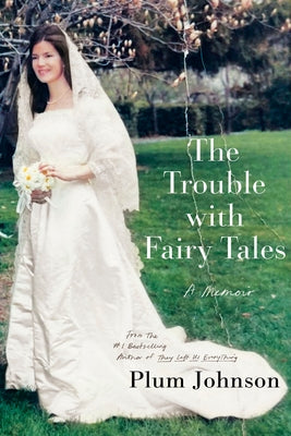 The Trouble with Fairy Tales: A Memoir by Johnson, Plum