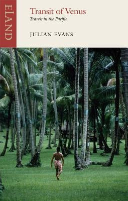 Transit of Venus: Travels in the Pacific by Evans, Julian