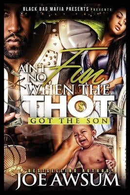 Ain't no fun when the Thot got the Son by Awsum, Joe