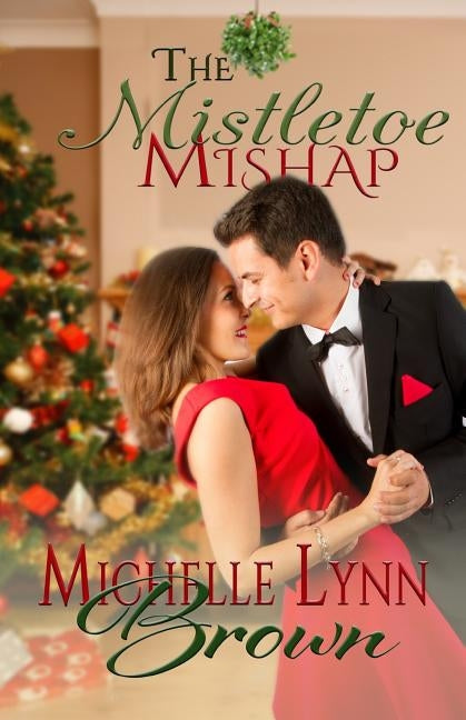 The Mistletoe Mishap by Brown, Michelle Lynn