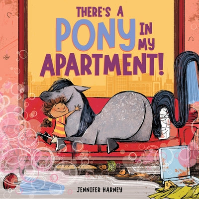 There's a Pony in My Apartment! by Harney, Jennifer