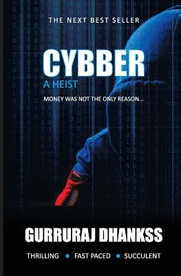 Cybber: A Heist...Money Was Not the Only Reason by Dhankss, Gurruraj