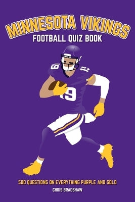 Minnesota Vikings Football Quiz Book: 500 Questions on Everything Purple and Gold by Bradshaw, Chris