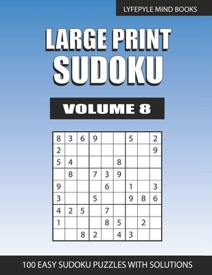 Large Print Sudoku: Easy Large Print Sudoku Volume 8 by Books, Lyfepyle Mind
