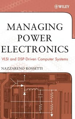 Managing Power Electronics: VLSI and Dsp-Driven Computer Systems by Rossetti, Nazzareno