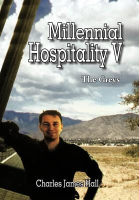 Millennial Hospitality V: The Greys by Hall, Charles James