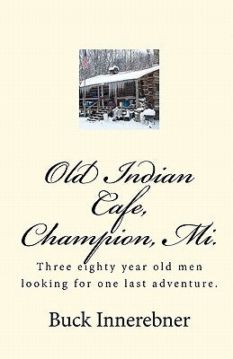 Old Indian Cafe, Champion, Mi.: Three eighty year old men looking for one last adventure. by Innerebner, Buck