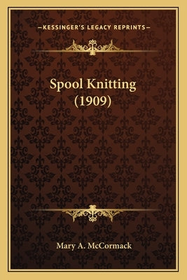 Spool Knitting (1909) by McCormack, Mary A.