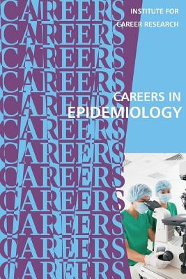 Careers in Epidemiology by Institute for Career Research