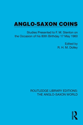 Anglo-Saxon Coins: Studies Presented to F.M. Stenton on the Occasion of his 80th Birthday, 17 May 1960 by Dolley, R. H. M.