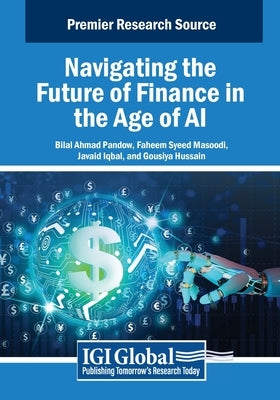 Navigating the Future of Finance in the Age of AI by Pandow, Bilal Ahmad
