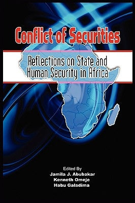 Conflict of Securities: Reflections on State and Human Security in Africa by Abubakar, Jamila J.