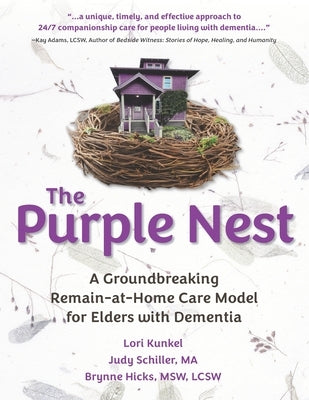 The Purple Nest: A Groundbreaking Remain-at-Home Care Model for Elders with Dementia by Hicks Lcsw, Brynne