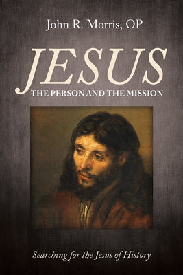 Jesus: The Person and the Mission by Morris, John R. Op