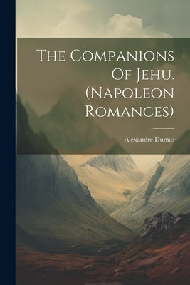 The Companions Of Jehu. (napoleon Romances) by Dumas, Alexandre