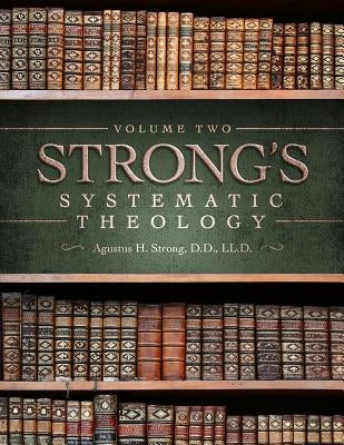Systematic Theology: Volume 2: The Doctrine of Man by Strong, Augustus Hopkins