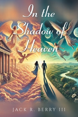 In the Shadow of Heaven by Berry, Jack R., III
