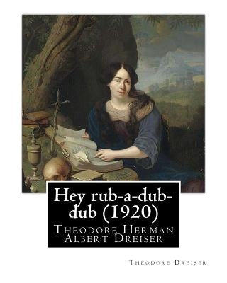 Hey rub-a-dub-dub (1920) by: Theodore Dreiser by Dreiser, Theodore