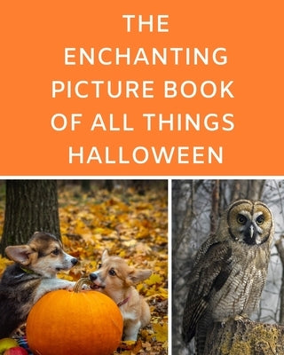 The Enchanting Picture Book Of All Things Halloween: A Reading Gift Book for Alzheimer Or Dementia Patients Parents Grandparents: Senior Citizens Day by Press, Silvergrace