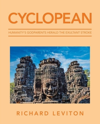 Cyclopean: Humanity's Godparents Herald the Exultant Stroke by Leviton, Richard