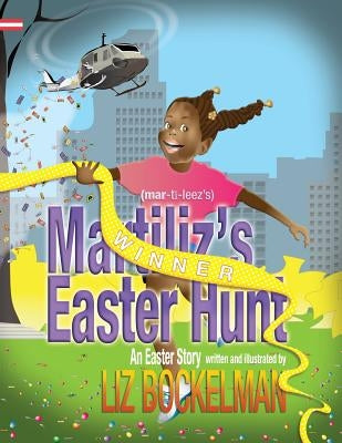 Martiliz's Easter Hunt: An Easter Story by Bockelman, Liz