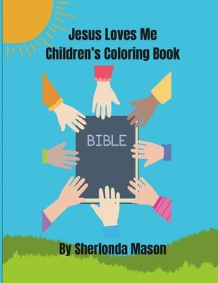 Jesus Loves Me Children's Coloring Book: The Bible tells me so..... by Mason, Sherlonda Ann