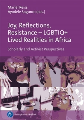 Joy, Reflections, Resistance - Lgbtiq+ Lived Realities in Africa: Scholarly and Activist Perspectives by Reiss, Mariel