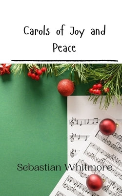 Carols of Joy and Peace by Whitmore, Sebastian