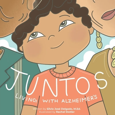 Juntos: Living with Alzheimer's by Delgado, Silvio José