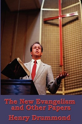 The New Evangelism and Other Papers by Drummond, Henry