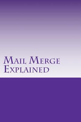Mail Merge Explained: All About Lists by Haupt Psy D., Timothy