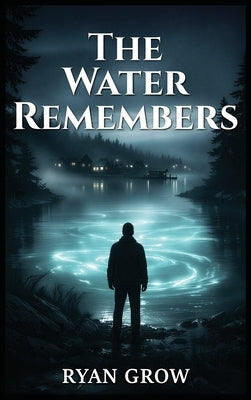 The Water Remembers by Grow, Ryan