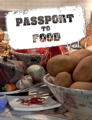 Passport to Food Volume 1 by Porterfield, Andrew