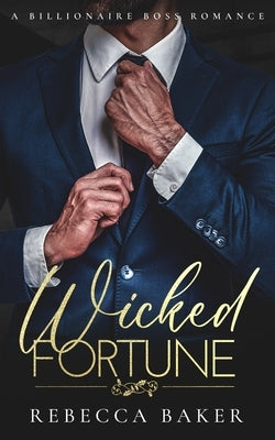 Wicked Fortune: A Billionaire Boss Romance by Baker, Rebecca