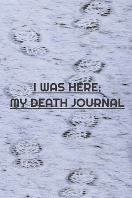 I Was Here: My Death Journal: My Wish and Record List by Onojaife, Jayne