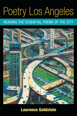 Poetry Los Angeles: Reading the Essential Poems of the City by Goldstein, Laurence