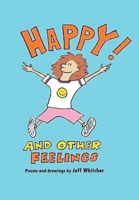 Happy! And Other Feelings by Whitcher, Jeff