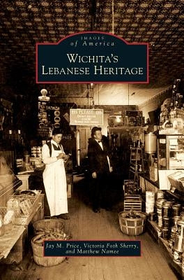 Wichita's Lebanese Heritage by Price, Jay M.