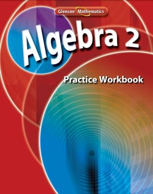Algebra 2, Practice Workbook by McGraw Hill