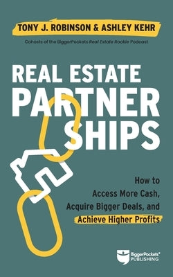Powered by Partnerships: Access More Cash, Acquire Bigger Deals, and Achieve Higher Profits with a Real Estate Partner by Robinson, Tony