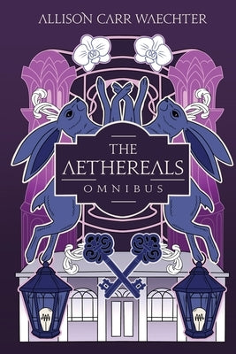 The Aethereals Omnibus by Carr Waechter, Allison