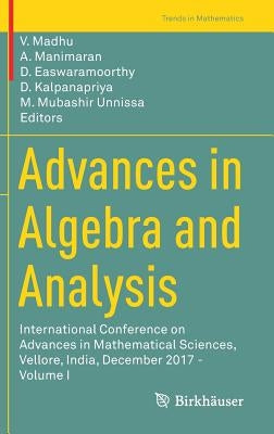 Advances in Algebra and Analysis: International Conference on Advances in Mathematical Sciences, Vellore, India, December 2017 - Volume I by Madhu, V.
