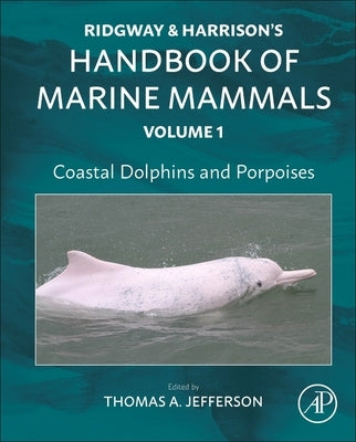 Coastal Dolphins and Porpoises: Ridgway and Harrison's Handbook of Marine Mammals, Volume 1 by Jefferson, Thomas Allen