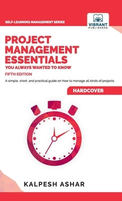 Project Management Essentials You Always Wanted To Know by Ashar, Kalpesh