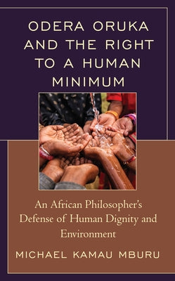 Odera Oruka and the Right to a Human Minimum: An African Philosopher's Defense of Human Dignity and Environment by Mburu, Michael Kamau